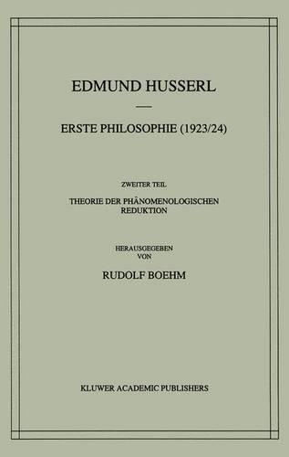 Erste Philosophie (1923/24) Zweiter Teil Theorie der Phänomenologischen Reduktion