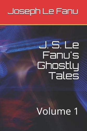 J. S. Le Fanu's Ghostly Tales