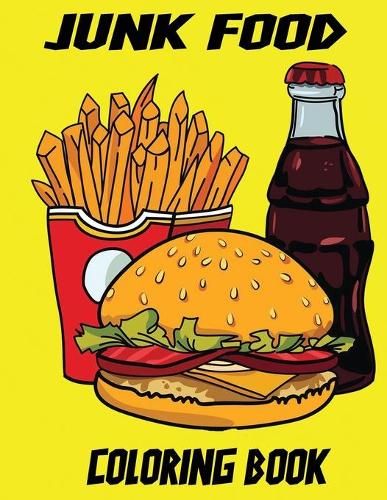 Junk Food Coloring Book: Junk Food Coloring Pages For kids, Perfect Cute Junk Food Coloring Books for boys, girls, and kids of ages 4-8 and up - Big Activity Workbook for To