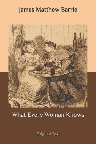 What Every Woman Knows: Original Text