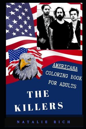 The Killers Americana Coloring Book for Adults: Patriotic and Americana Artbook, Great Stress Relief Designs and Relaxation Patterns Adult Coloring Book(0 The Killers Americana Coloring Book for Adults)
