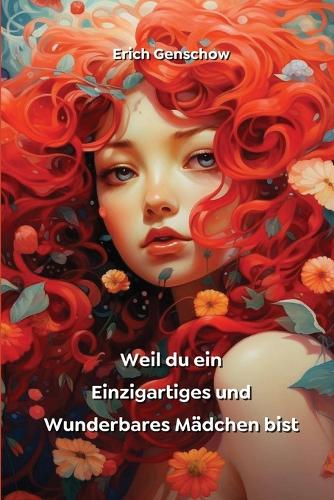 Weil du ein Einzigartiges und Wunderbares Mädchen bist