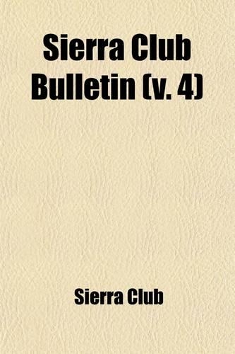 Sierra Club Bulletin (Volume 4)