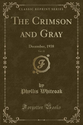 The Crimson and Gray, Vol. 22: December, 1938 (Classic Reprint)