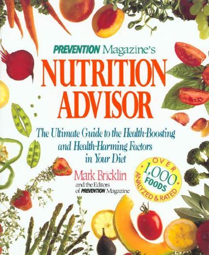 Prevention Magazine's Nutrition Advisor: The Ultimate Guide to the Health-Boosting and Health-Honing Factors in Your Diet