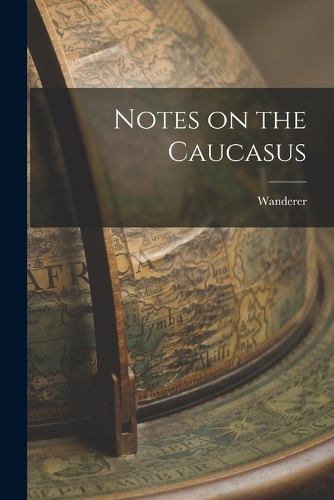 Notes on the Caucasus