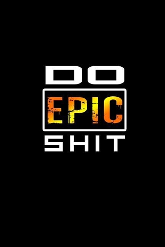 Do epic shit