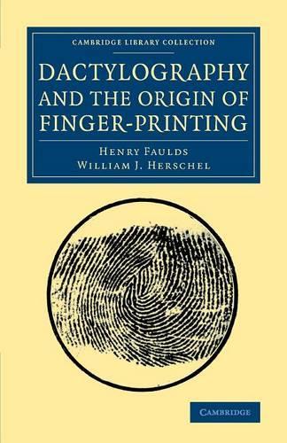 Dactylography and The Origin of Finger-Printing: (Cambridge Library Collection - British and Irish History, 19th Century)