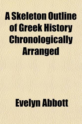 A Skeleton Outline of Greek History Chronologically Arranged