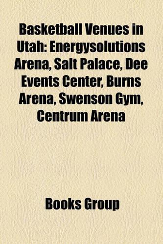 Basketball Venues in Utah: Energysolutions Arena, Salt Palace, Dee Events Center, Burns Arena, Swenson Gym, Centrum Arena