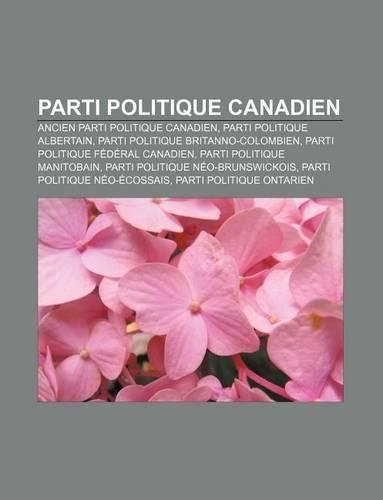 Parti Politique Canadien: Ancien Parti Politique Canadien, Parti Politique Albertain, Parti Politique Britanno-Colombien(French)