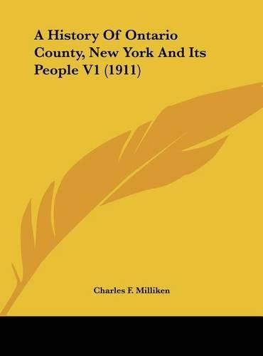 A History Of Ontario County, New York And Its People V1 (1911): (English)