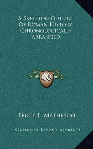A Skeleton Outline Of Roman History, Chronologically Arranged