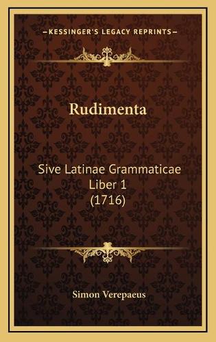 Rudimenta: Sive Latinae Grammaticae Liber 1 (1716)(Latin)
