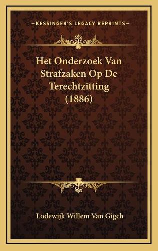 Het Onderzoek Van Strafzaken Op De Terechtzitting (1886)