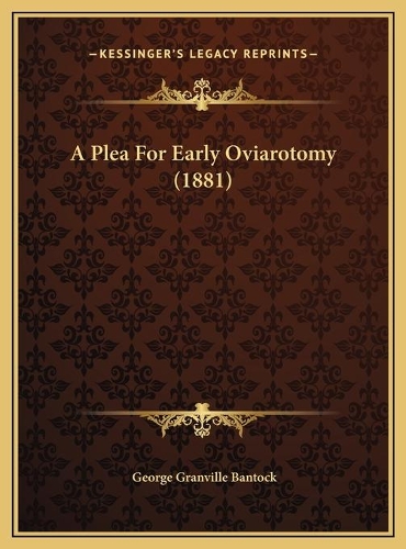 A Plea For Early Oviarotomy (1881)