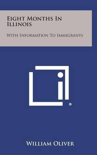 Eight Months in Illinois: With Information to Immigrants