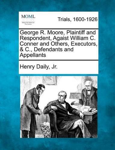 George R. Moore, Plaintiff and Respondent, Agaist William C. Conner and Others, Executors, & C., Defendants and Appellants: (English)