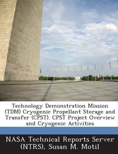 Technology Demonstration Mission (Tdm) Cryogenic Propellant Storage and Transfer (Cpst). Cpst Project Overview and Cryogenic Activities: (English)