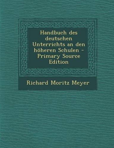 Handbuch Des Deutschen Unterrichts an Den Hoheren Schulen - Primary Source Edition