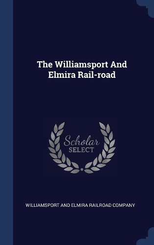 The Williamsport And Elmira Rail-road