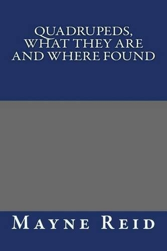 Quadrupeds, What They Are and Where Found