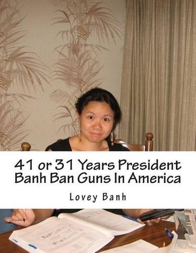 41 or 31 Years President Banh Ban Guns in America