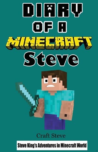 Diary of a Minecraft Steve: Steve King's Adventures in the Minecraft World (Minecraft Diaries, Minecraft Books for Kids, Minecraft Books for Children, Minecraft ... Minecraft S