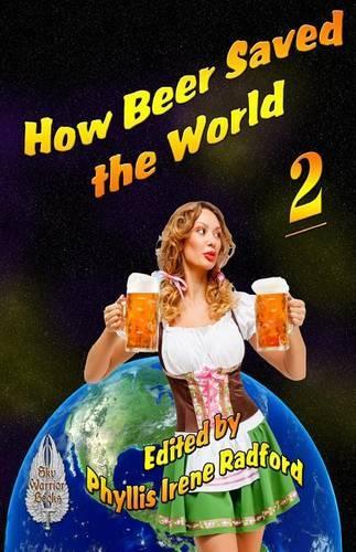 How Beer Saved the World 2: (2 How Beer Saved the World)