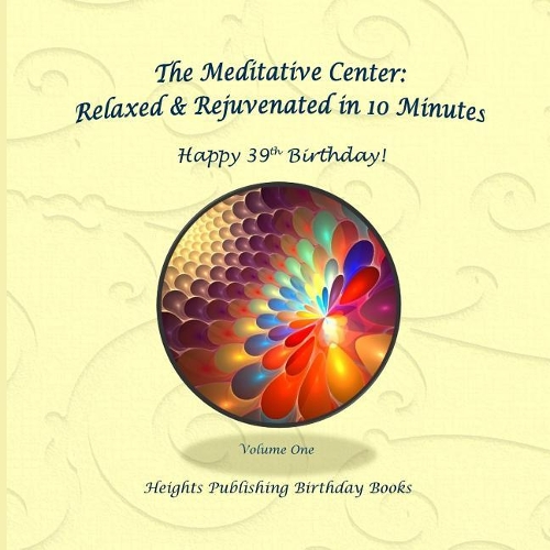 Happy 39th Birthday! Relaxed & Rejuvenated in 10 Minutes Volume One