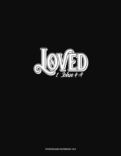 Loved - 1 John 4: 9: Storyboard Notebook 1.85:1(43 Storyboard Notebook 1.85:1)
