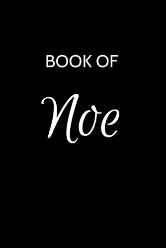 Noe Journal: A Gratitude Journal Notebook for Men Boys Fathers and Sons with the name Noe - Handsome Elegant Bold & Personalized - An Appreciation Gift - 120 Cre