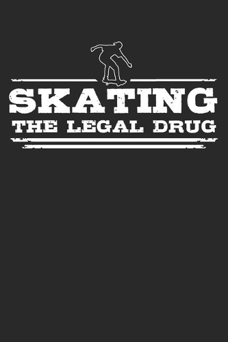 Skating - The legal drug
