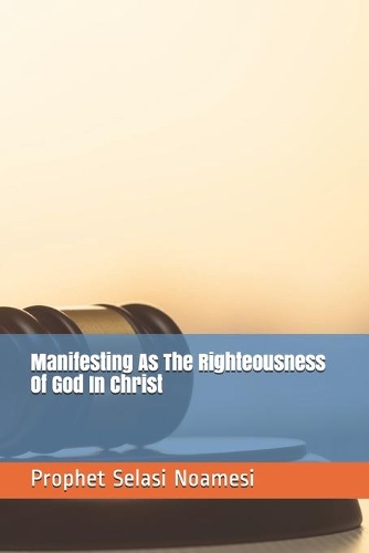 Manifesting As The Righteousness Of God In Christ
