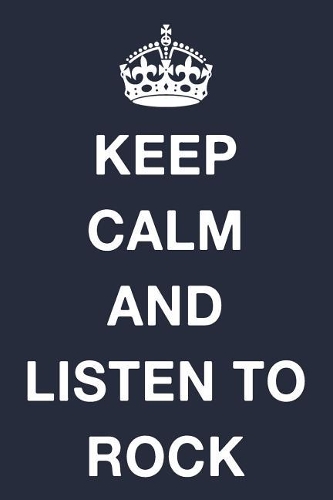 Keep Calm and Listen to Rock