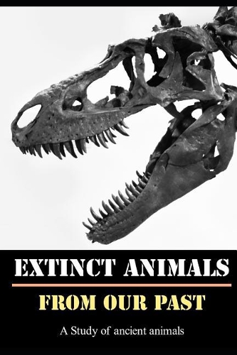 Extinct Animals from Our Past: (1 Natural History)