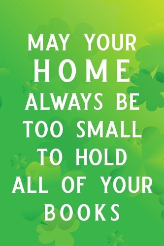 May Your Home Always Be Too Small to Hold All of Your Books