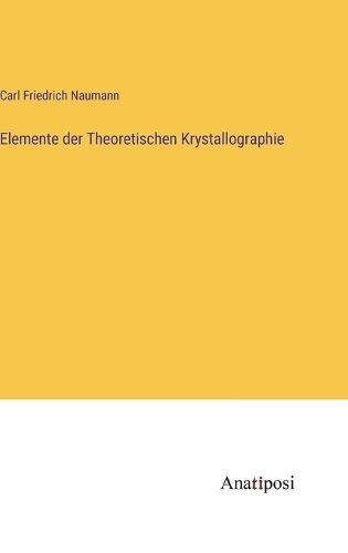 Elemente der Theoretischen Krystallographie