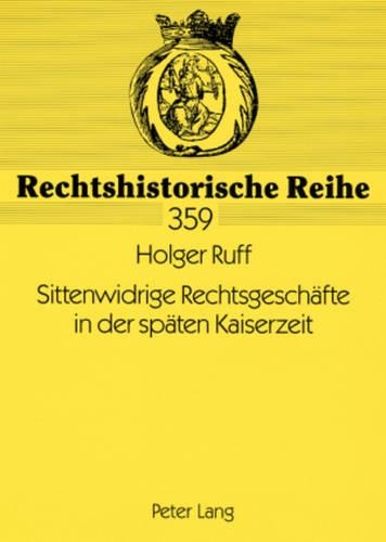 Sittenwidrige Rechtsgeschaefte in Der Spaeten Kaiserzeit: Die Entwicklung Der Reichsgerichtlichen Rechtsprechung Zu § 138 Bgb Von 1900 Bis 1914(359 Rechtshistorische Reihe)