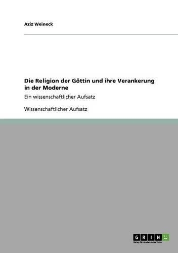 Die Religion Der G�ttin Und Ihre Verankerung in Der Moderne: (German)