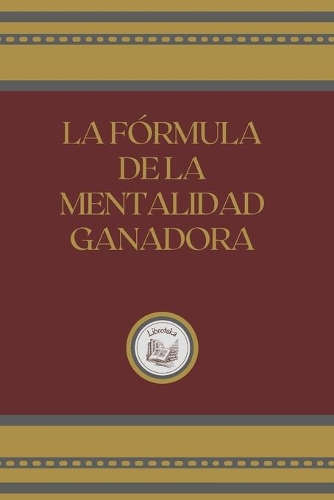 La Fórmula de la Mentalidad Ganadora