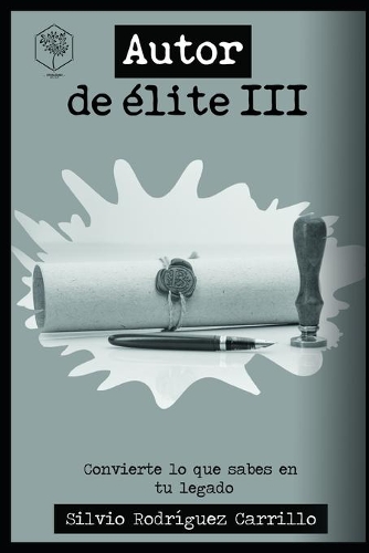 Autor de élite III: Convierte lo que sabes en tu legado