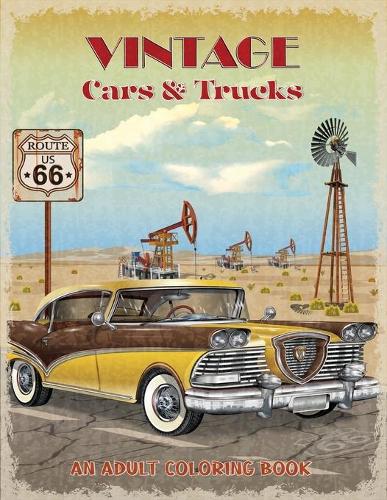 Vintage Cars & Trucks Coloring Book: An Adult Coloring Book With Cool Doodles and Stress-Relief Designs of Classic and Vintage Cars and Trucks