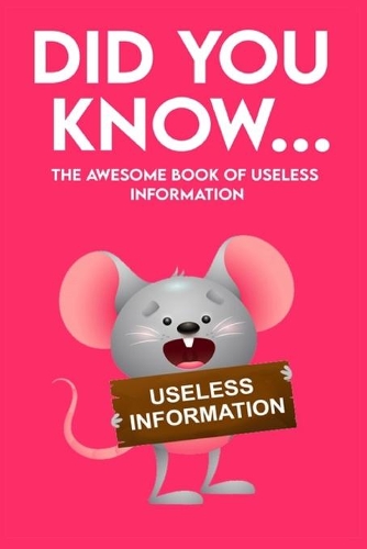 Did You Know - The Awesome Book of Useless Information