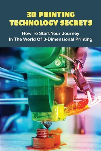 3D Printing Technology Secrets