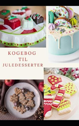 Kogebog til juledesserter: Nemme dessertopskrifter til at pynte på dit julebord