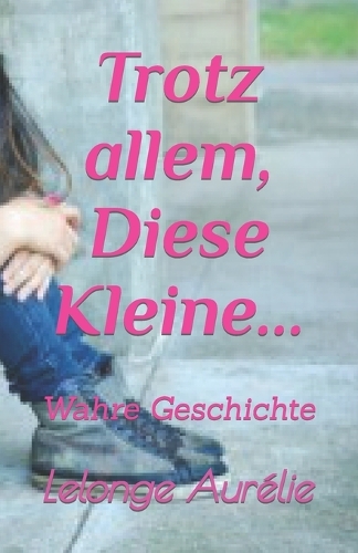 Trotz allem, Diese Kleine...