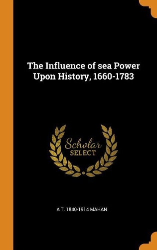 The Influence of Sea Power Upon History, 1660-1783