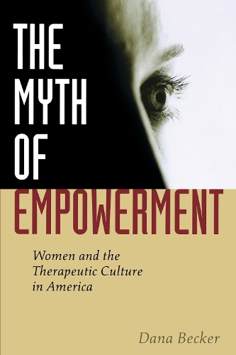 The Myth of Empowerment: Women and the Therapeutic Culture in America(English)