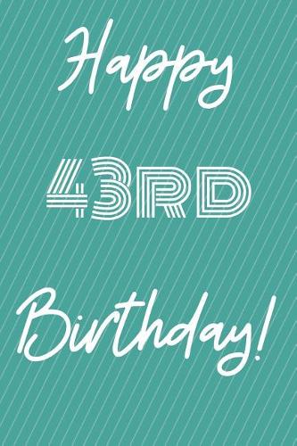 Happy 43rd Birthday: Funny 43rd Birthday Gift Journal / Notebook / Diary Quote (6 x 9 - 110 Blank Lined Pages)